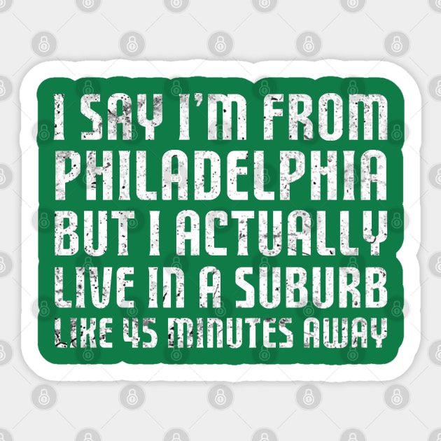 I Say I'm From Philadelphia ... Humorous Original Aesthetic Tribute 〶 Sticker by Terahertz'Cloth